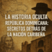 La historia oculta de República Dominicana