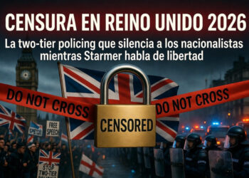 Censura en Reino Unido 2026: La “two-tier policing” que silencia a los nacionalistas mientras el Gobierno de Starmer mira hacia otro lado